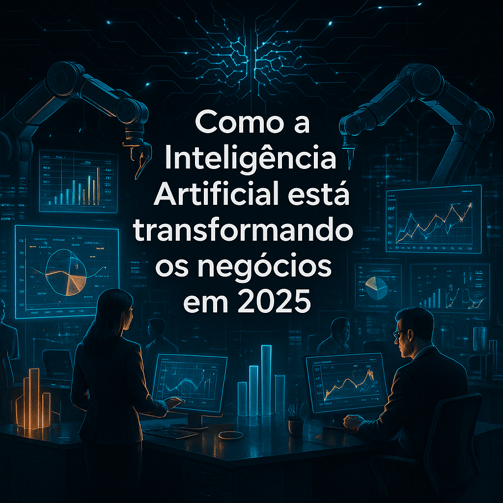 Como a Inteligência Artificial está transformando os negócios em 2025